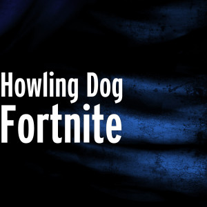 收聽Howling Dog的Fortnite歌詞歌曲