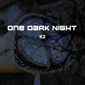 Listen to One Dark Night song with lyrics from K2