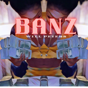 Listen to Banz (Explicit) song with lyrics from Will Peters