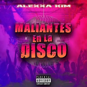ดาวน์โหลดและฟังเพลง Maliantes En La Disco พร้อมเนื้อเพลงจาก Alexxa Kim