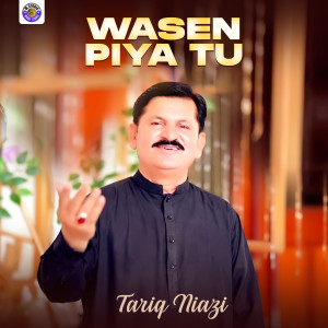 Listen to Wasen Piya Tu song with lyrics from Tariq Niazi