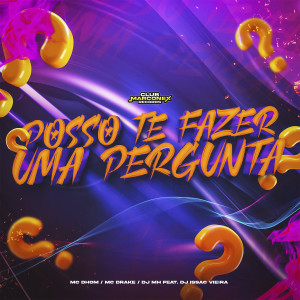 收聽MC Dhom的Posso Te Fazer Uma Pergunta? (feat. DJ Isaac Vieira|Explicit)歌詞歌曲