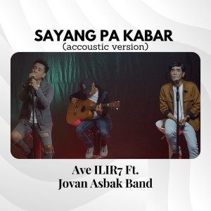 Listen to Sayang Pa Kabar (Acoustic) song with lyrics from Ave ILIR7