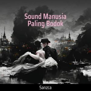 Dengarkan lagu Sound Manusia Paling Bodok nyanyian SANZCA dengan lirik
