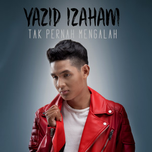 Dengarkan lagu Tak Pernah Mengalah nyanyian Yazid Izaham dengan lirik
