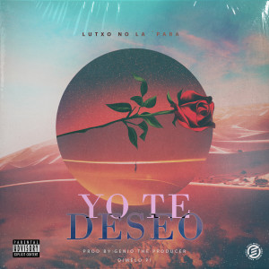 Dengarkan lagu Yo Te Deseo (Explicit) nyanyian Lutxo No La Para dengan lirik