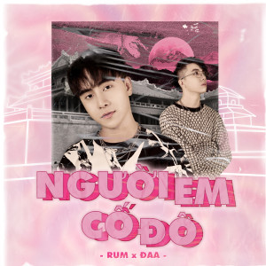 ดาวน์โหลดและฟังเพลง Người Em Cố Đô (feat. Đaa) พร้อมเนื้อเพลงจาก Rum