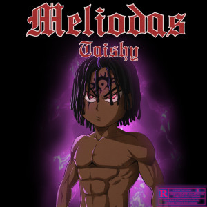 Dengarkan Meliodas (Explicit) lagu dari Taishy dengan lirik