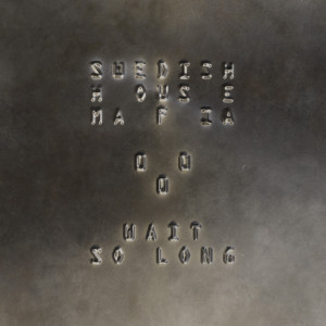 อัลบัม Wait So Long ศิลปิน Swedish House Mafia