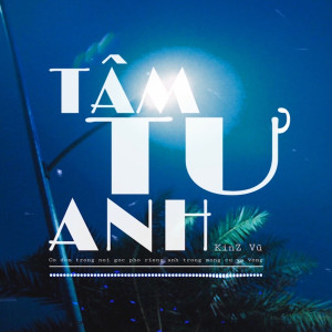 Dengarkan Tâm Tư Anh lagu dari Kinz Vũ dengan lirik