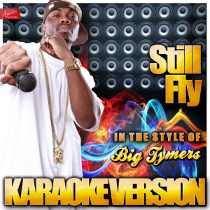 ดาวน์โหลดและฟังเพลง Still Fly (In the Style of Big Tymers) [Karaoke Version] (Karaoke Version) พร้อมเนื้อเพลงจาก Ameritz Top Tracks