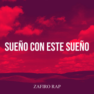 收听Zafiro Rap的Sueño Con Este Sueño歌词歌曲