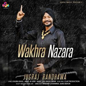 Listen to Wakhra Nazara song with lyrics from Jugraj Randhawa