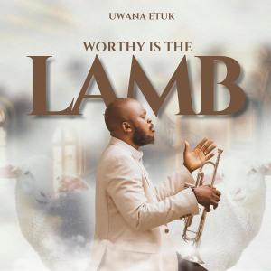 Uwana Etuk的專輯Worthy Is The Lamb