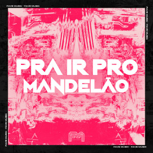 FAVE MUSIC的專輯Pra ir pro Mandelão (Explicit)