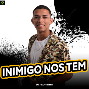 收聽Dj Pedrinho的Inimigo nos Tem (Explicit)歌詞歌曲