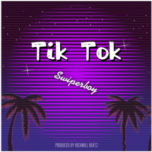 收听Swiperboy的Tik Tok (Explicit)歌词歌曲