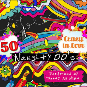 Party All Night的專輯Crazy in Love: 50 Naughty 00's (Explicit)
