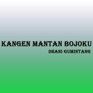 Listen to Kangen Mantan Bojoku song with lyrics from Dhani Gumintang