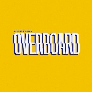 收聽Leanne and Naara的Overboard歌詞歌曲