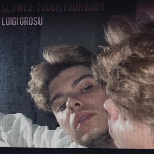 Luigi Grosu的專輯(slowed) Touch Your Body (Explicit)
