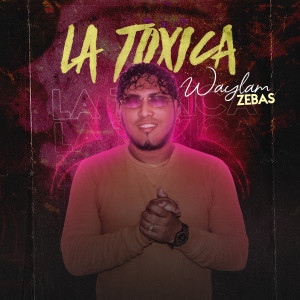 Album La Toxica from Waylam Zebas