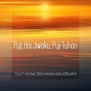 收聽Tjut Nyak Deviana Daudsjah的Puji, Hai Jiwaku, Puji Tuhan歌詞歌曲