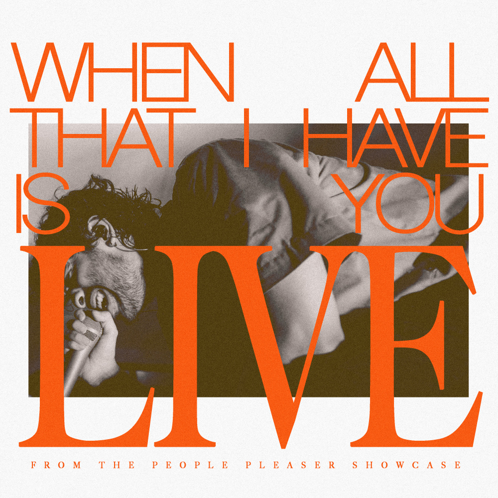 When All That I Have Is You (Live from The People Pleaser Showcase)