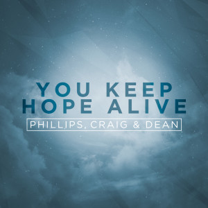 Phillips, Craig & Dean的專輯You Keep Hope Alive