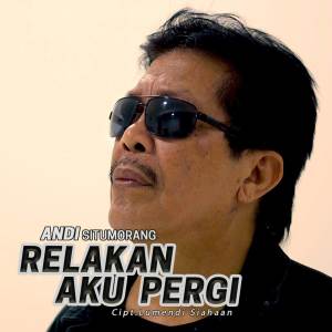 ดาวน์โหลดและฟังเพลง Relakan Aku Pergi พร้อมเนื้อเพลงจาก Andi Situmorang