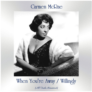 ดาวน์โหลดและฟังเพลง When You're Away (Remastered 2016) พร้อมเนื้อเพลงจาก Carmen McRae