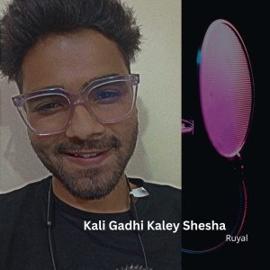 Listen to Kali Gadhi Kaley Shesha song with lyrics from Ruyal