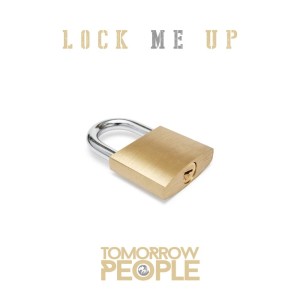 收聽Tomorrow People的Lock Me Up歌詞歌曲