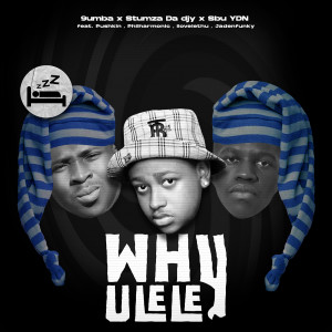 收聽9umba的Why Ulele (feat. Pushkin RSA, ilovelethu, Philharmonic, Jadenfunky)歌詞歌曲
