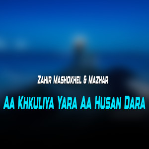 Listen to Aa Khkuliya Yara Aa Husa Dara song with lyrics from Zahir Mashokhel