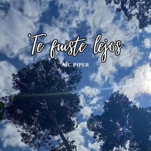 Dengarkan lagu Te fuiste lejos (Explicit) nyanyian mc piper dengan lirik