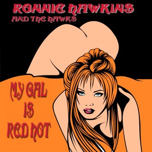 อัลบัม My Gal is Red Hot ศิลปิน Ronnie Hawkins & The Hawks