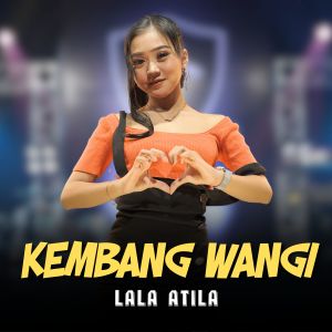 Dengarkan KEMBANG WANGI lagu dari Lala Atila dengan lirik