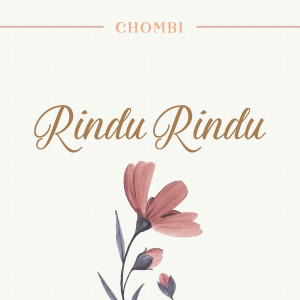 收听Chombi的Rindu Rindu歌词歌曲