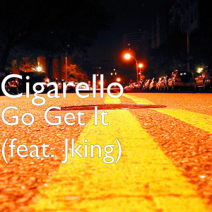 Listen to Go Get It (feat. Jking) (Explicit) song with lyrics from Cigarello