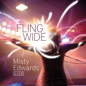 ดาวน์โหลดและฟังเพลง Fling Wide (Live) พร้อมเนื้อเพลงจาก Misty Edwards