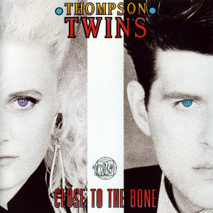 Thompson Twins的專輯Close to the Bone