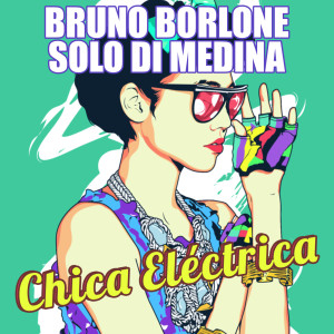 ดาวน์โหลดและฟังเพลง Chica Eléctrica พร้อมเนื้อเพลงจาก Bruno Borlone