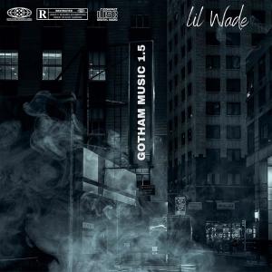 Lil Wade的專輯Gotham Music 1.5 (Explicit)