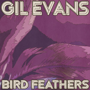 Gil Evans的專輯Bird Feathers (Remastered 2014)