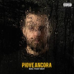 收聽Bac That Boy的Piove Ancora (Explicit)歌詞歌曲