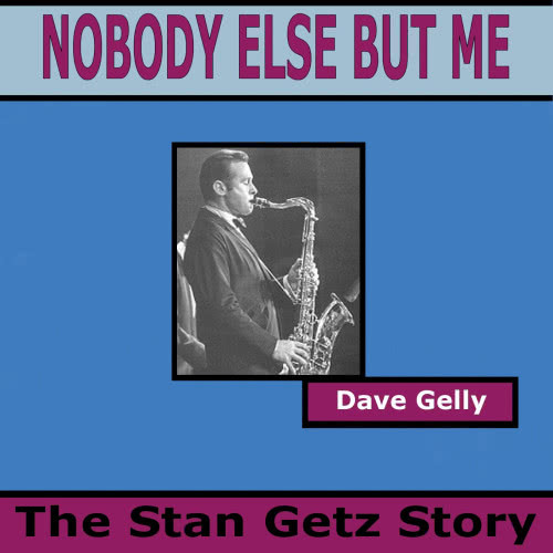 Nobody Else But Me - The Stan Getz Story Part Fourteen