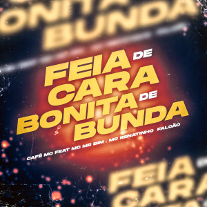 Listen to Feia de Cara e Bonita de Bunda (Explicit) song with lyrics from Café Mc
