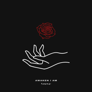Dengarkan Roses lagu dari Awaken I Am dengan lirik