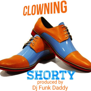 ดาวน์โหลดและฟังเพลง Clowning (Explicit) พร้อมเนื้อเพลงจาก Shorty